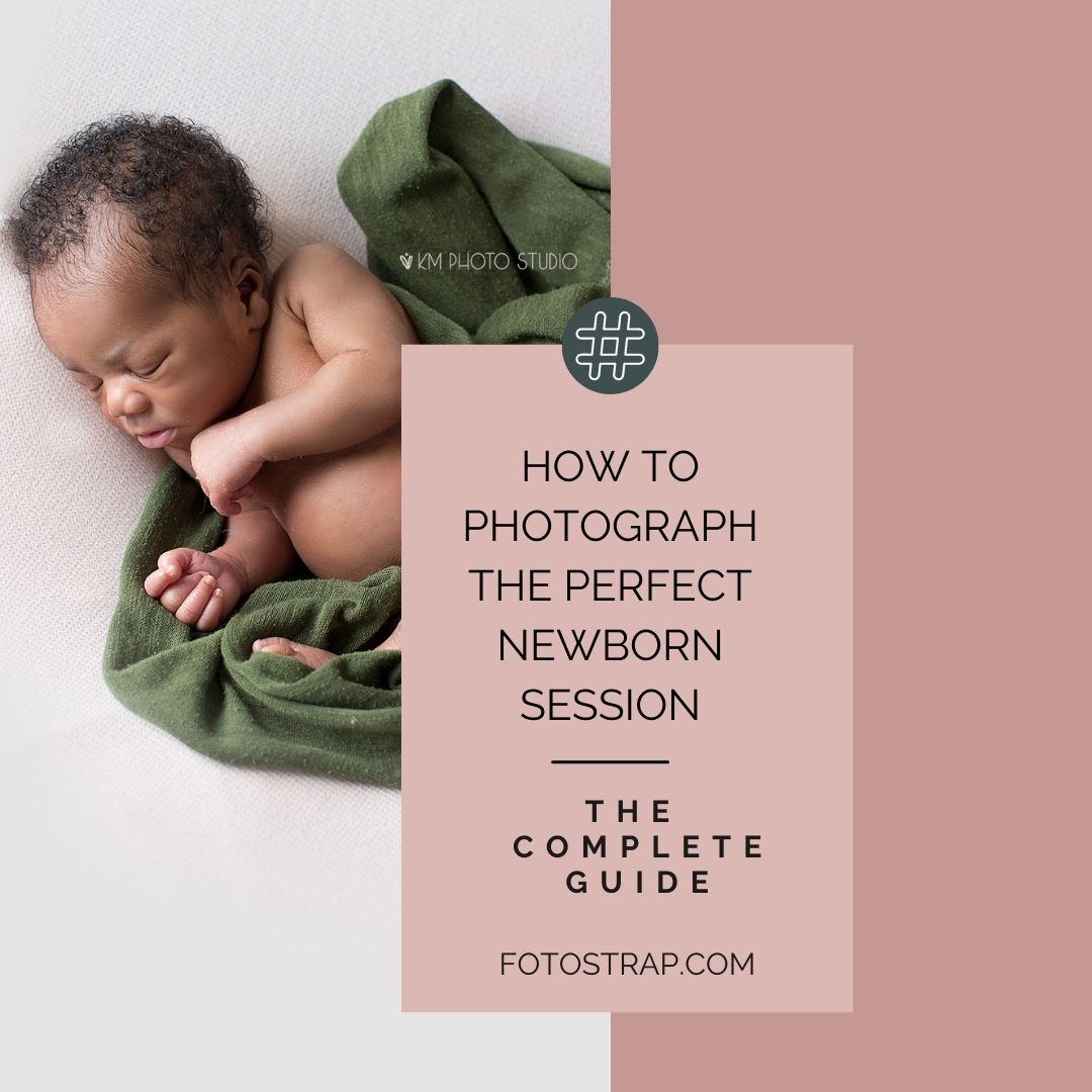 How To Photograph The Perfect Newborn Session: The Complete Photo Guide